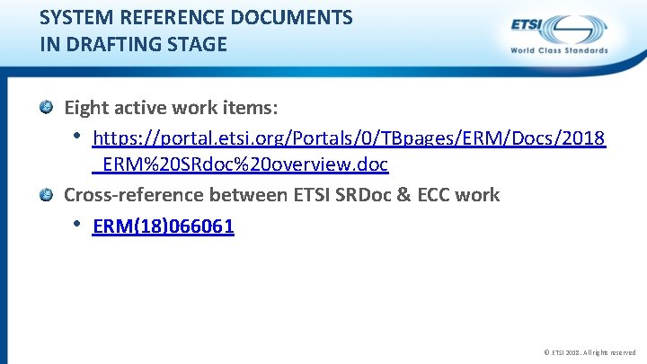 SYSTEM REFERENCE DOCUMENTS IN DRAFTING STAGE Eight active work items: • https: //portal. etsi.