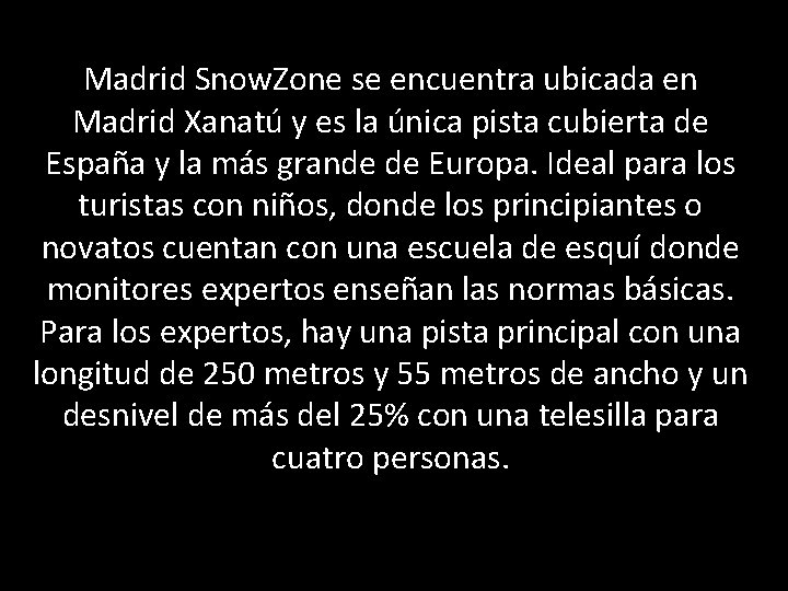 Madrid Snow. Zone se encuentra ubicada en Madrid Xanatú y es la única pista