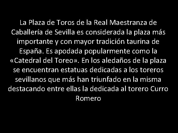 La Plaza de Toros de la Real Maestranza de Caballería de Sevilla es considerada