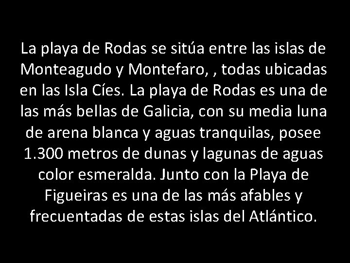 La playa de Rodas se sitúa entre las islas de Monteagudo y Montefaro, ,