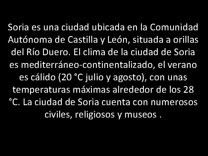 Soria es una ciudad ubicada en la Comunidad Autónoma de Castilla y León, situada