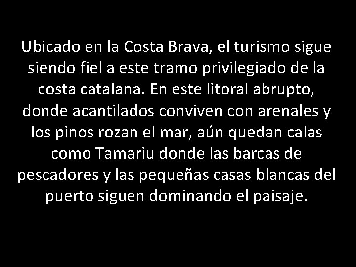 Ubicado en la Costa Brava, el turismo sigue siendo fiel a este tramo privilegiado