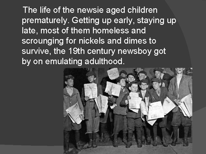 The life of the newsie aged children prematurely. Getting up early, staying up late,