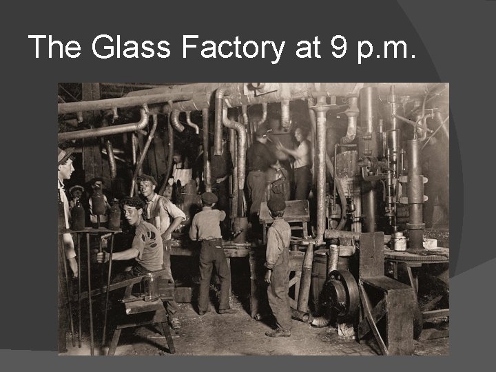 The Glass Factory at 9 p. m. 