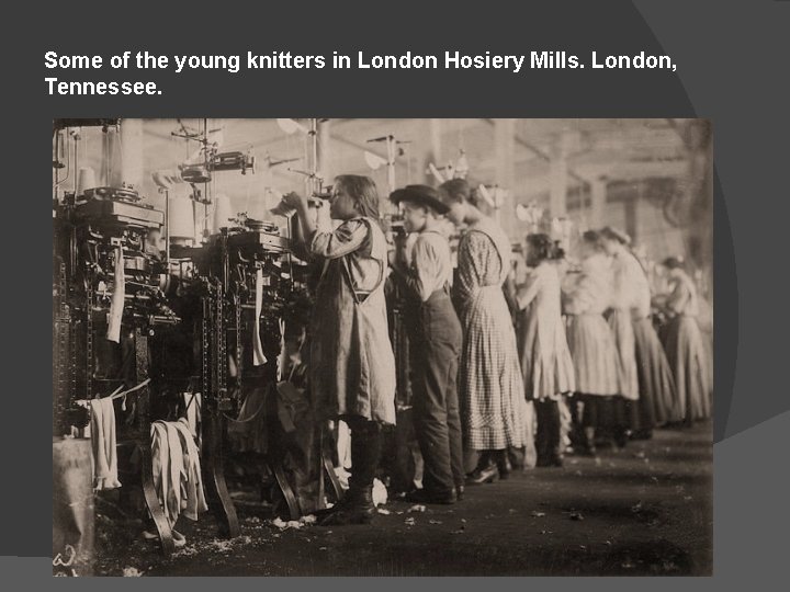 Some of the young knitters in London Hosiery Mills. London, Tennessee. 