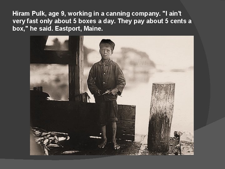 Hiram Pulk, age 9, working in a canning company. "I ain't very fast only