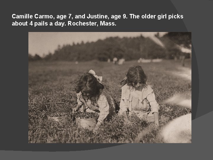 Camille Carmo, age 7, and Justine, age 9. The older girl picks about 4