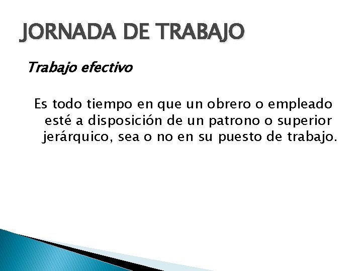 JORNADA DE TRABAJO Trabajo efectivo Es todo tiempo en que un obrero o empleado