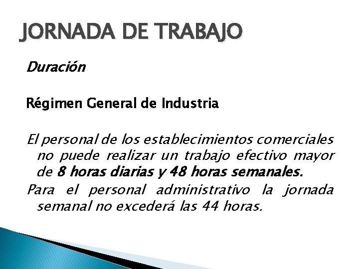 JORNADA DE TRABAJO Duración Régimen General de Industria El personal de los establecimientos comerciales