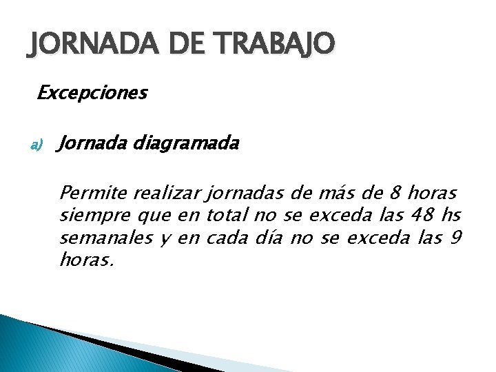 JORNADA DE TRABAJO Excepciones a) Jornada diagramada Permite realizar jornadas de más de 8