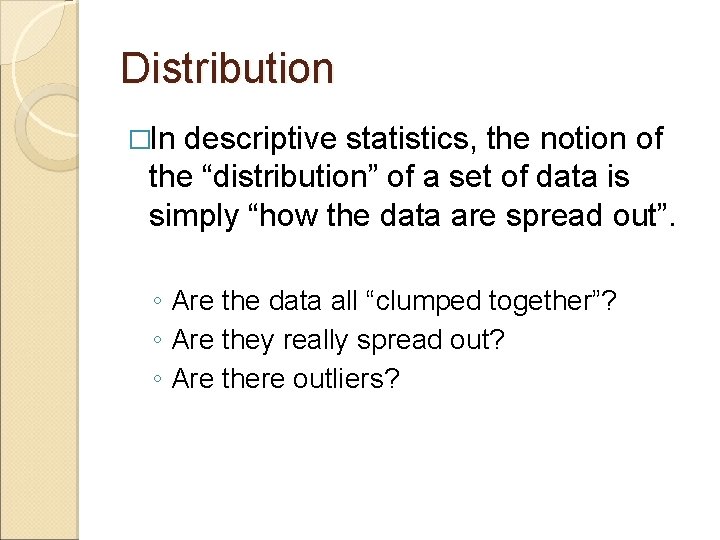 Distribution �In descriptive statistics, the notion of the “distribution” of a set of data