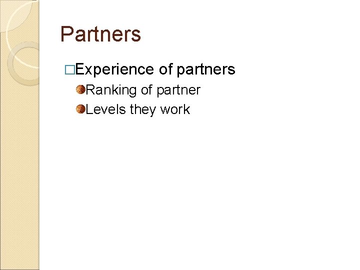 Partners �Experience of partners Ranking of partner Levels they work 