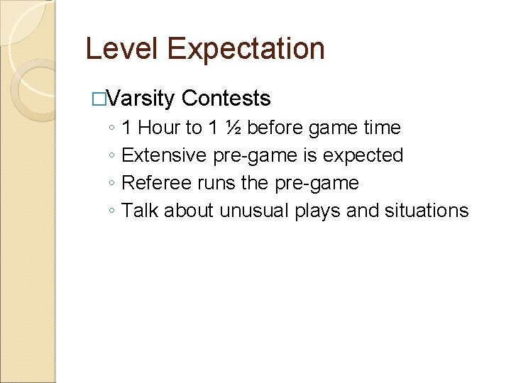 Level Expectation �Varsity Contests ◦ 1 Hour to 1 ½ before game time ◦