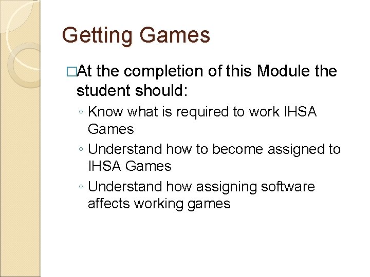 Getting Games �At the completion of this Module the student should: ◦ Know what