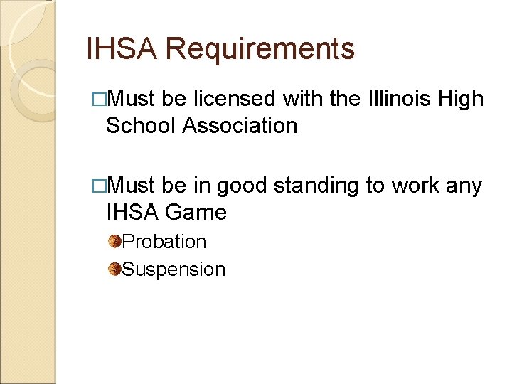 IHSA Requirements �Must be licensed with the Illinois High School Association �Must be in