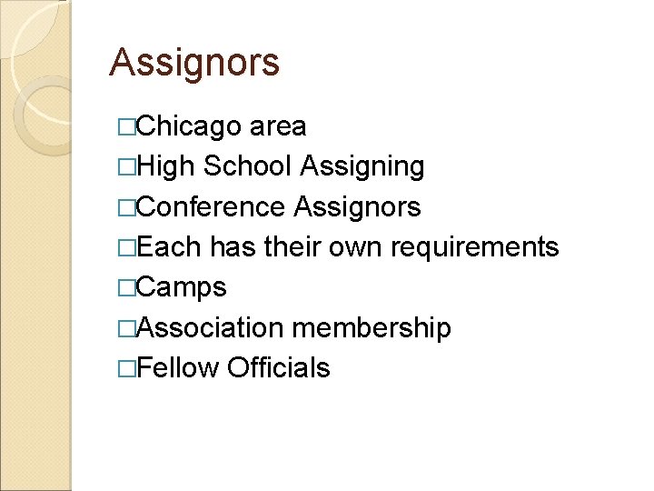 Assignors �Chicago area �High School Assigning �Conference Assignors �Each has their own requirements �Camps