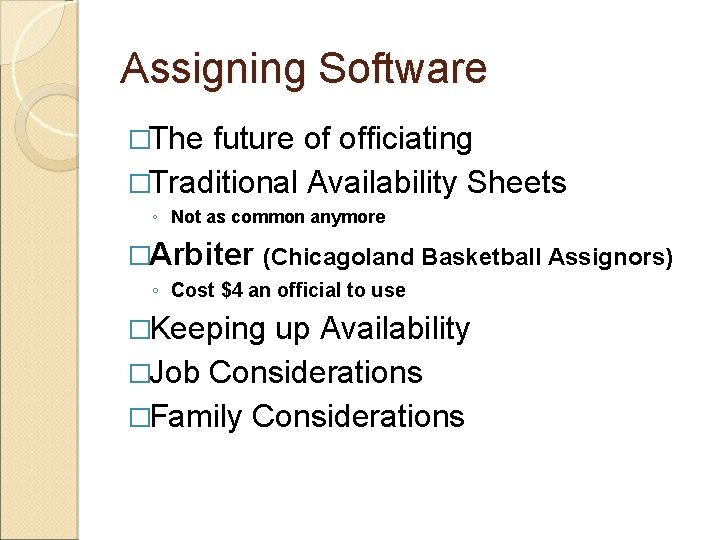 Assigning Software �The future of officiating �Traditional Availability Sheets ◦ Not as common anymore