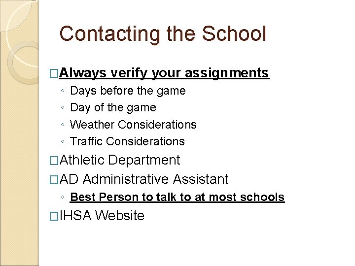 Contacting the School �Always ◦ ◦ verify your assignments Days before the game Day
