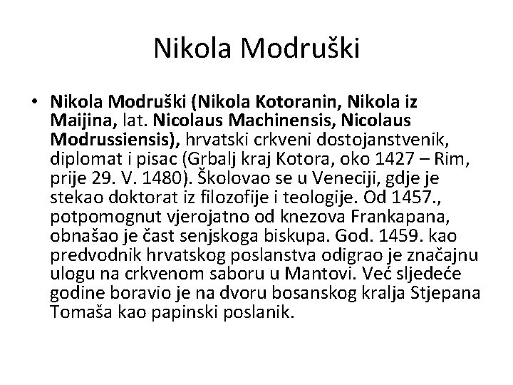 Nikola Modruški • Nikola Modruški (Nikola Kotoranin, Nikola iz Maijina, lat. Nicolaus Machinensis, Nicolaus