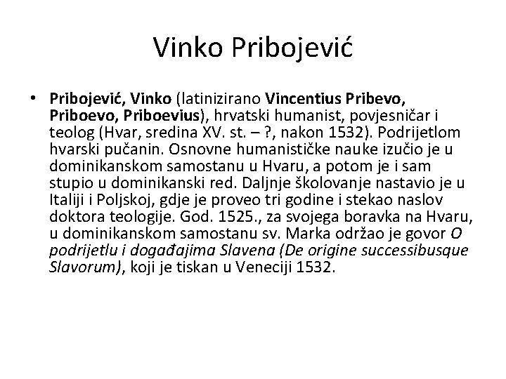 Vinko Pribojević • Pribojević, Vinko (latinizirano Vincentius Pribevo, Priboevius), hrvatski humanist, povjesničar i teolog