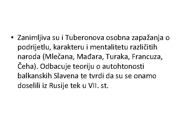  • Zanimljiva su i Tuberonova osobna zapažanja o podrijetlu, karakteru i mentalitetu različitih