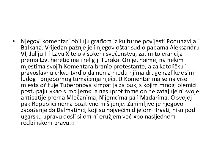  • Njegovi komentari obiluju građom iz kulturne povijesti Podunavlja i Balkana. Vrijedan pažnje