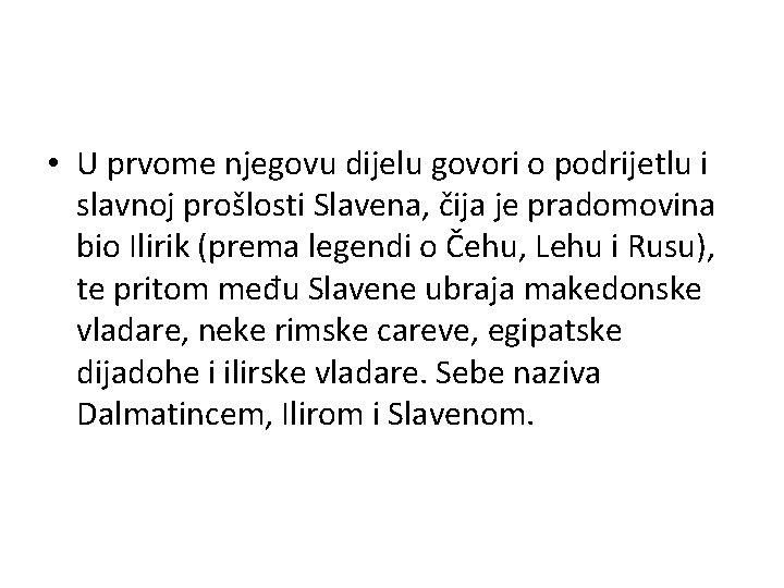  • U prvome njegovu dijelu govori o podrijetlu i slavnoj prošlosti Slavena, čija