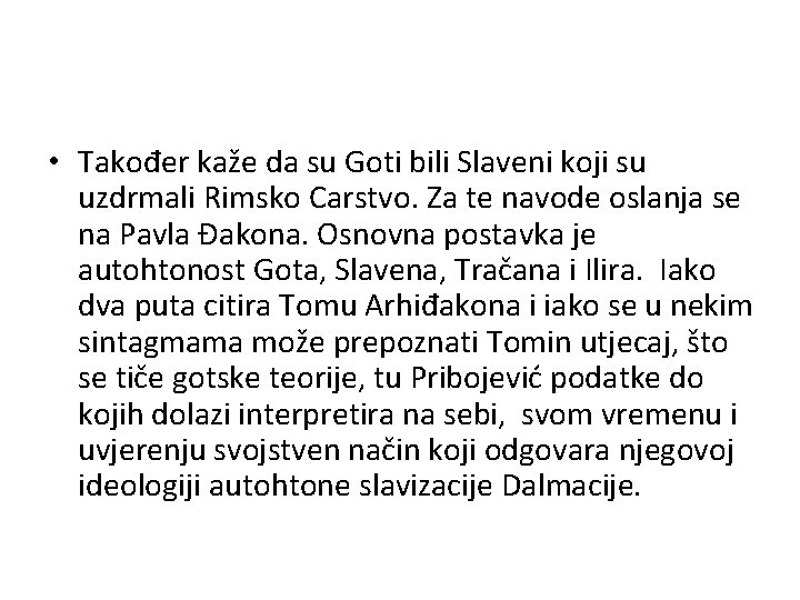  • Također kaže da su Goti bili Slaveni koji su uzdrmali Rimsko Carstvo.