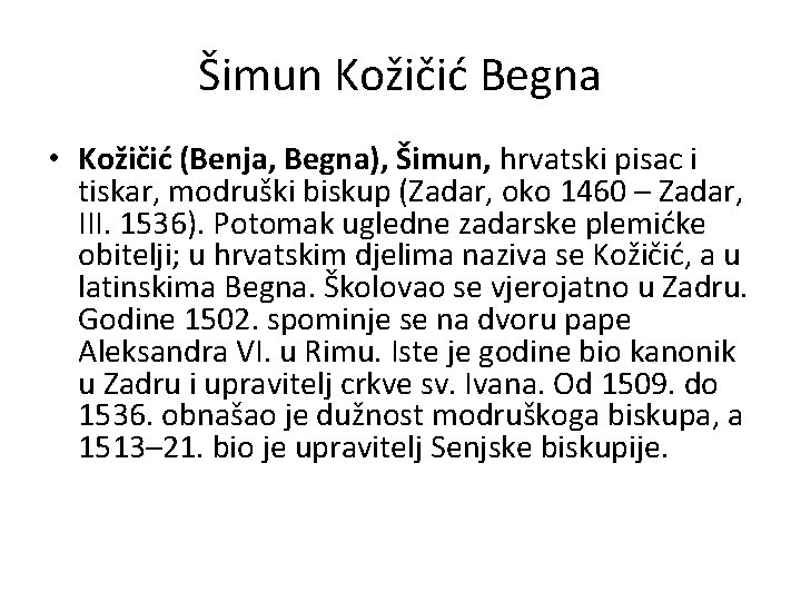 Šimun Kožičić Begna • Kožičić (Benja, Begna), Šimun, hrvatski pisac i tiskar, modruški biskup