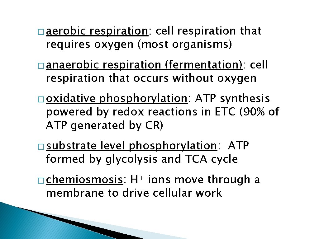 � aerobic respiration: cell respiration that requires oxygen (most organisms) � anaerobic respiration (fermentation):