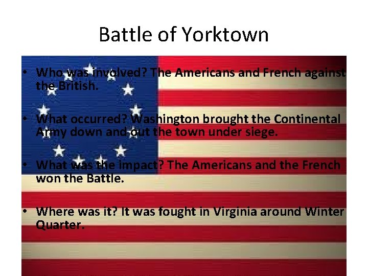 Battle of Yorktown • Who was involved? The Americans and French against the British.