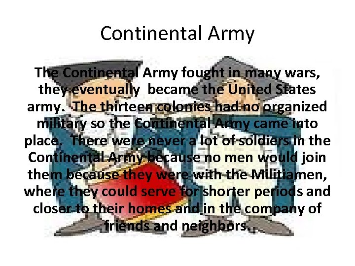 Continental Army The Continental Army fought in many wars, they eventually became the United