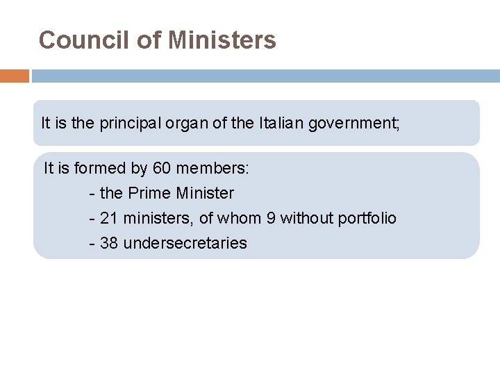 Council of Ministers It is the principal organ of the Italian government; It is