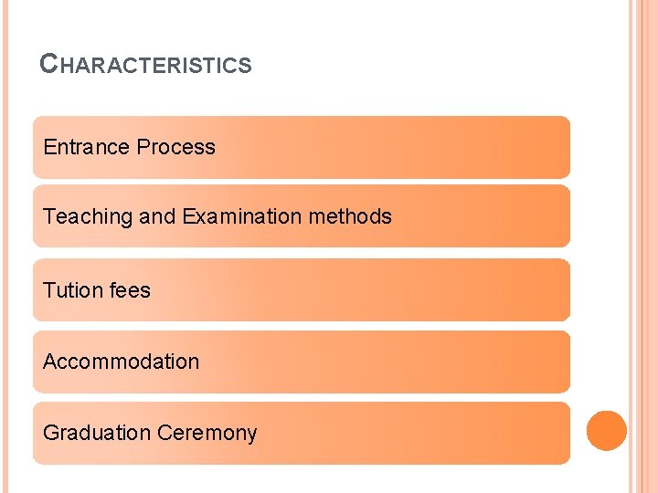 CHARACTERISTICS Entrance Process Teaching and Examination methods Tution fees Accommodation Graduation Ceremony 