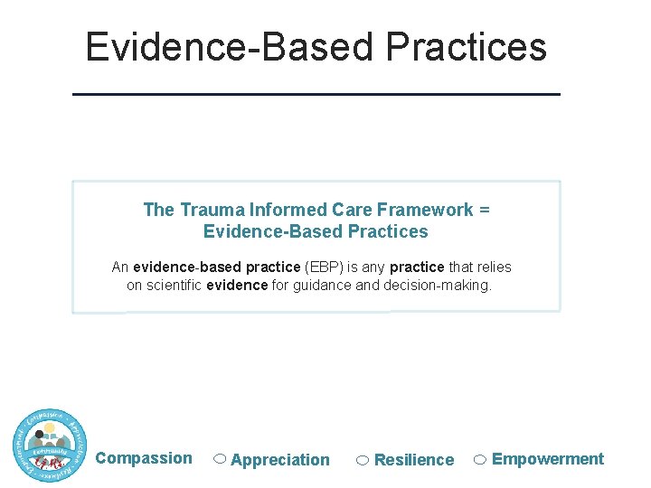 Evidence-Based Practices The Trauma Informed Care Framework = Evidence-Based Practices An evidence-based practice (EBP)