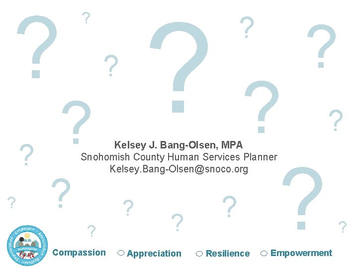 ? ? ? ? Kelsey J. Bang-Olsen, MPA Snohomish County Human Services Planner Kelsey.
