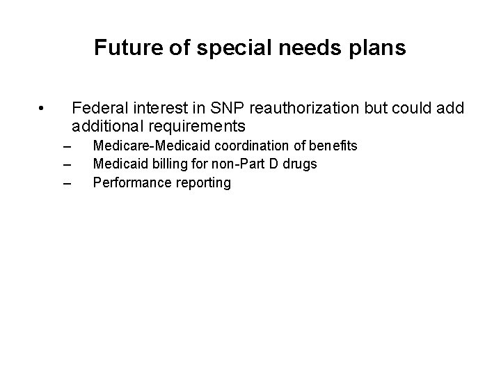 Future of special needs plans • Federal interest in SNP reauthorization but could additional