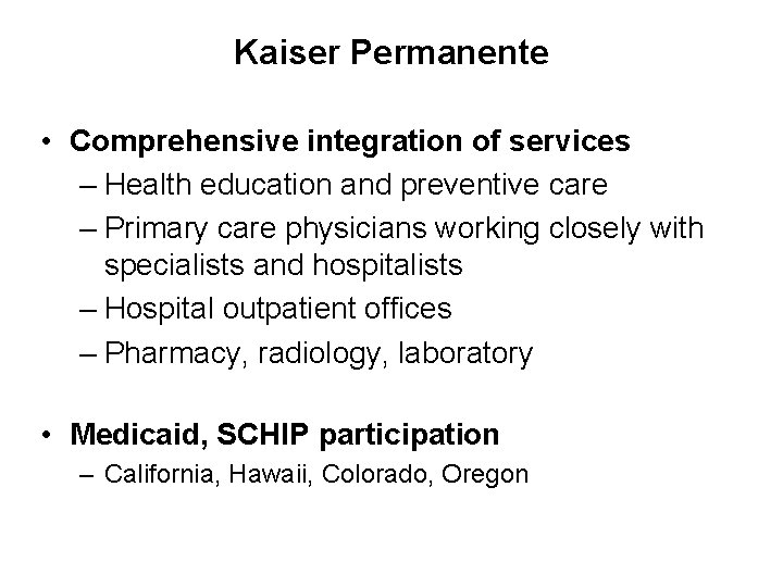 Kaiser Permanente • Comprehensive integration of services – Health education and preventive care –