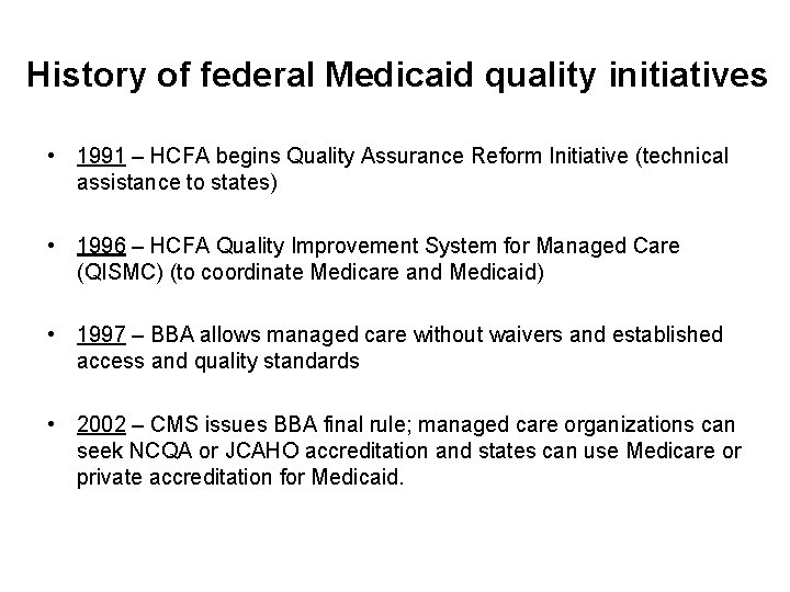History of federal Medicaid quality initiatives • 1991 – HCFA begins Quality Assurance Reform