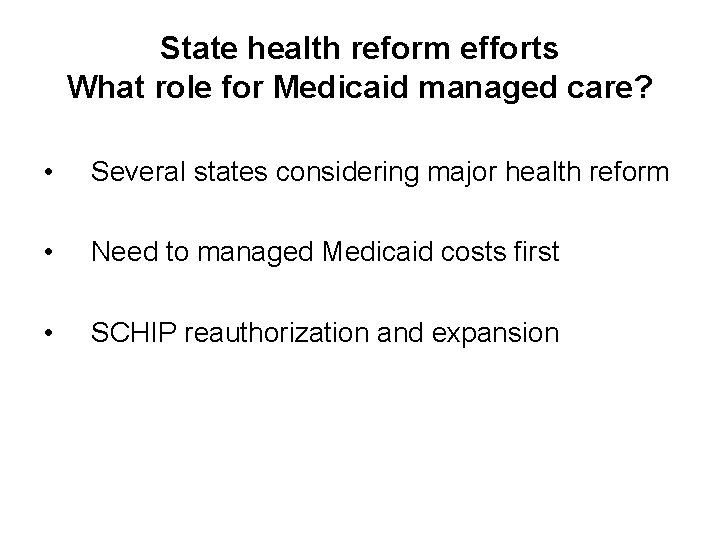 State health reform efforts What role for Medicaid managed care? • Several states considering