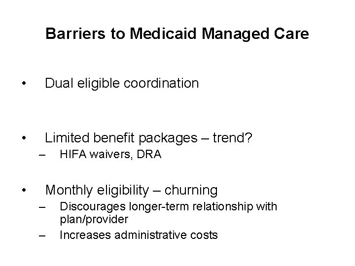 Barriers to Medicaid Managed Care • Dual eligible coordination • Limited benefit packages –