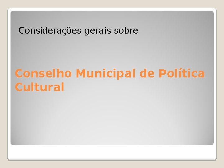 Considerações gerais sobre Conselho Municipal de Política Cultural 