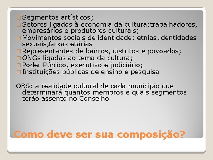 � Segmentos artísticos; � Setores ligados à economia da cultura: trabalhadores, empresários e produtores