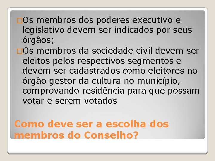 �Os membros dos poderes executivo e legislativo devem ser indicados por seus órgãos; �Os