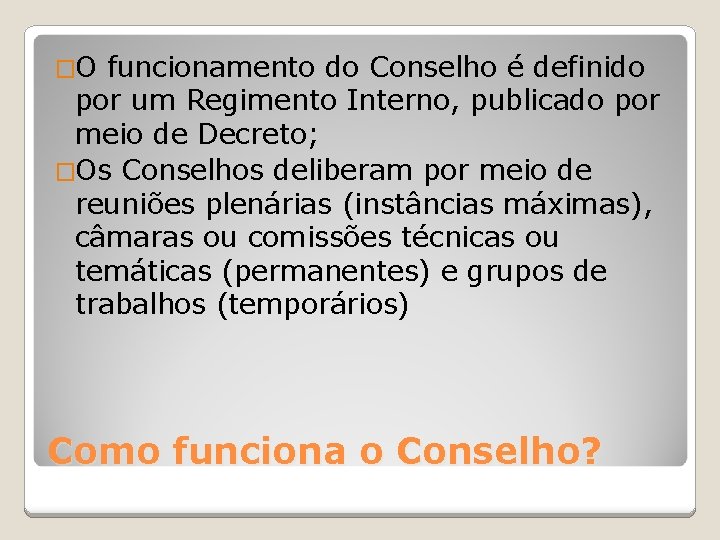 �O funcionamento do Conselho é definido por um Regimento Interno, publicado por meio de