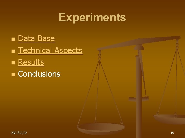 Experiments n n Data Base Technical Aspects Results Conclusions 2021/12/22 16 