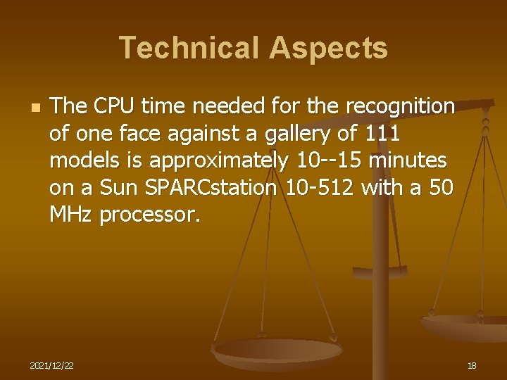Technical Aspects n The CPU time needed for the recognition of one face against