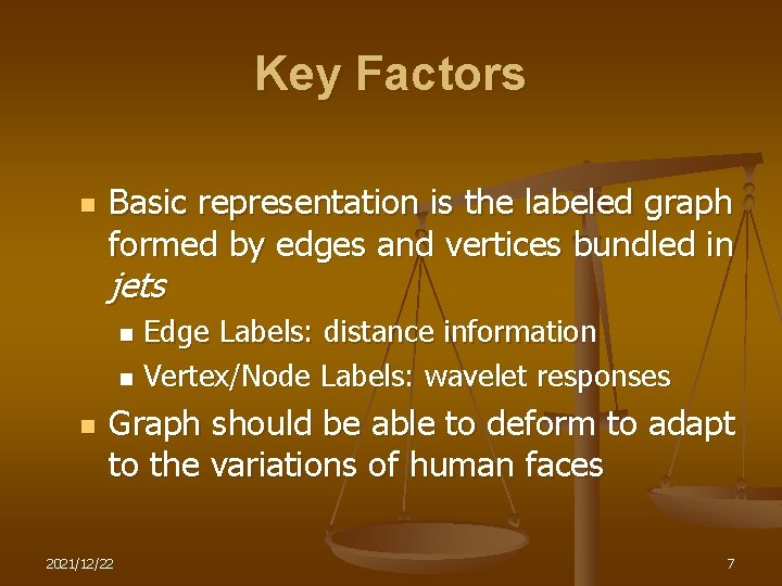 Key Factors n Basic representation is the labeled graph formed by edges and vertices