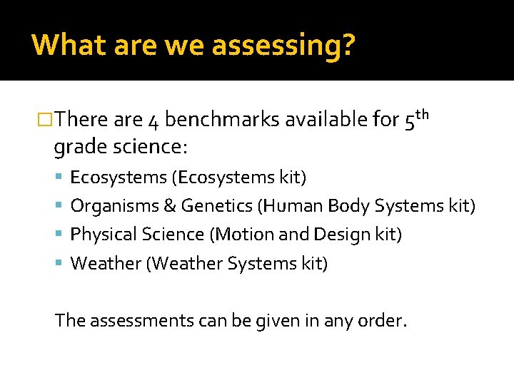 What are we assessing? �There are 4 benchmarks available for 5 th grade science: