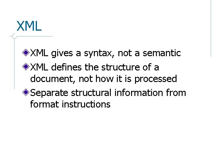 XML gives a syntax, not a semantic XML defines the structure of a document,